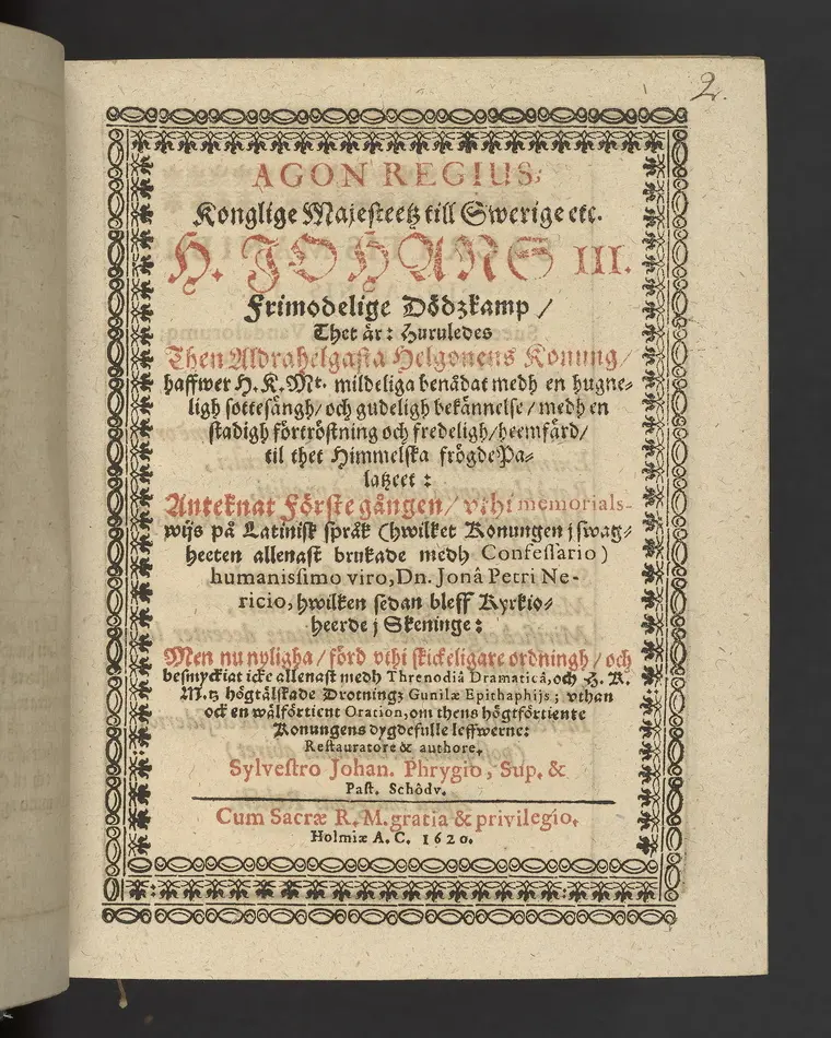 Bild på Agon regius, konglige Majesteetz till Swerige etc. H. Johans III... dödzkamp... Anteknat förste gången... på latiniskt språk... Dn. Jona Petri Nericio... Men nu... besmyckiat... medh Threnodia dramatica och... Drotningz Gunilæ epithaphijs... ich en... oration om... konungens... leffwerne... authore, Sylvestro Johan. Phrygio... Holmiæ A.C. 1620.