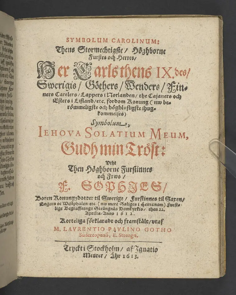 Bild på Symbolum Carolinum... Her Carls thens IX.des... symbolum, Iehova solatium meum, Gudh min tröst: Vthi then höghborne furstinnes... E. Sophies... begraffning i Strängnäs domkyrkio, then 22. Aprilis, anno 1612... Framstält vtaff M. Laurentio Paulino Gotho... Tryckt i Stockholm, af Ignatio Meurer, åhr 1613.