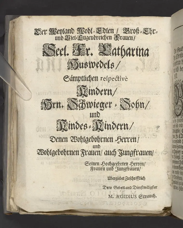 Die christruhmlichste Zufriedenheit, bey hoch-adelicher Beerdigung, an der ... Fr. Catharina Ebelings, des ... Hrn. Johann Albert Huswedels ... Fr. Wittwen, welche im Jahr 1693 ... den 26 Septembr ... in der Soldenauischen Kirchen, zu ihrer Ruhe-Stätte gebracht worden ... Fürgestellet von M. Aegidio Strauchen ... Stockholm, gedruckt bey Johan Billingsley.