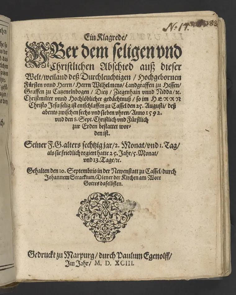 Bild på Ein Klagrede, über dem seligen und christlichen Abschied ... desz ... Herrn Wilhelens, Landgraffen zu Hessen, Graffen zu Catzenelnbogen ... anno 1592 ... Gehalten den 10. septembris in der Newenstatt zu Cassel, durch Johannem Strackium ... Gedruckt zu Marpurg, durch Paulum Egenolff, im Jahr, MDXCIII.