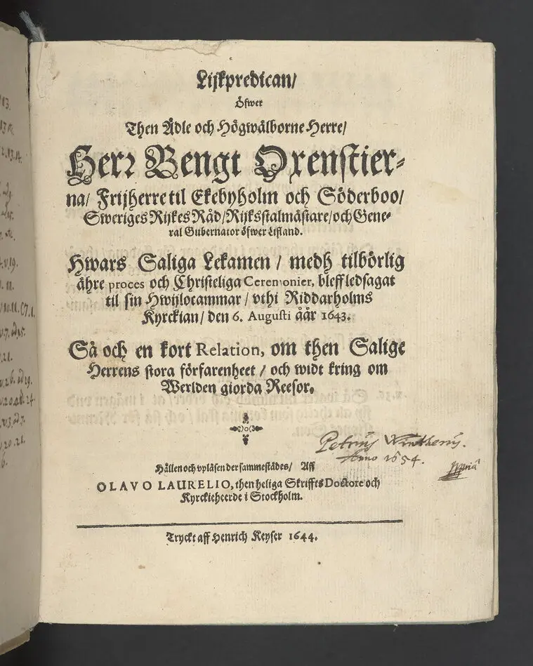 Bild på Lijkpredikan, öfwer... Herr Bengt Oxenstierna, Frijherre til Ekebyholm och Söderboo... Vthi Riddarholms Kyrckian, den 6. Augusti åår 1643. Så och en kort Relation, om then salige herrens stora förfarenhet och widt kring om werlden giorda resor... Tryckt aff Henrich Keyser 1644.
